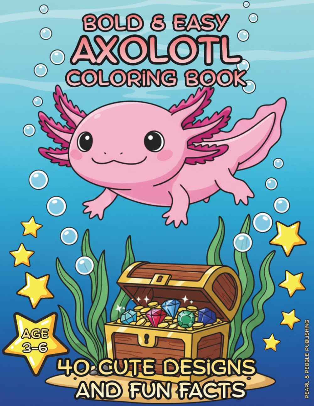 Bold & Easy Axolotl Coloring Book: 40 Cute Designs and Fun Facts for Kids Ages 3-6: A Smiling Underwater Adventure to Discover the Magic of the World’s Most Famous Salamander!