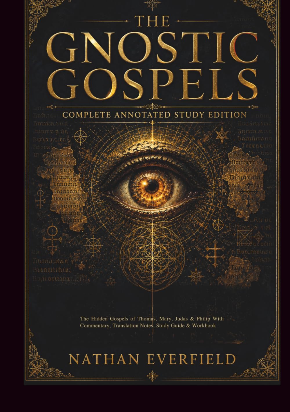 THE GNOSTIC GOSPELS Complete Annotated Study Edition: The Hidden Gospels of Thomas, Mary, Judas & Philip With Commentary, Translation Notes, Study Guide & Workbook