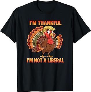 I'm Thankful I'm Not A Liberal Thanksgiving Trump Turkey T-Shirt
