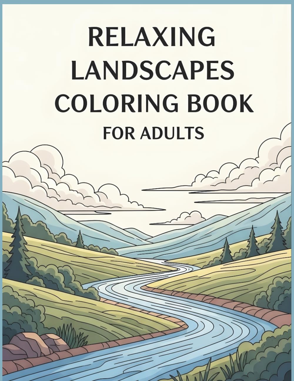 Relaxing Landscapes Coloring Book for Adults A Screen-Free Escape into Calm and Creativity: A Screen-Free Coloring Journey for Calm, Creativity, and Stress Relief