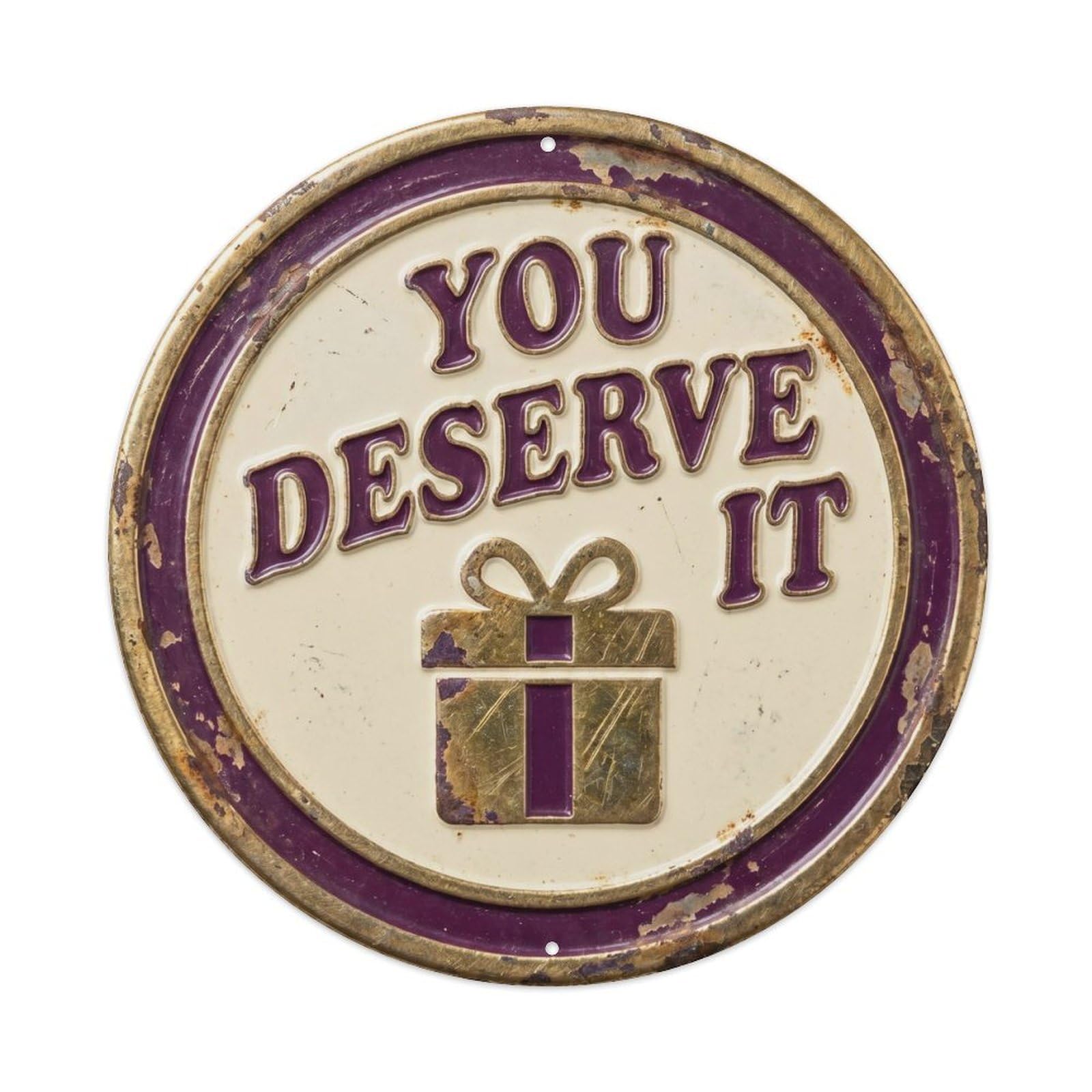 Cmhok Vintage Style You Deserve It Nostalgic Indoor Display Retro Slogans Metal Tin Sign Plaque Wall Decor For Cafe, Club, Garden Round Metal Poster 8X8inch
