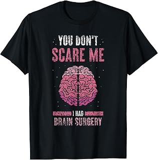 You Don't Scare Me I Had Brain Surgery Tumor Brain Surgery T-Shirt