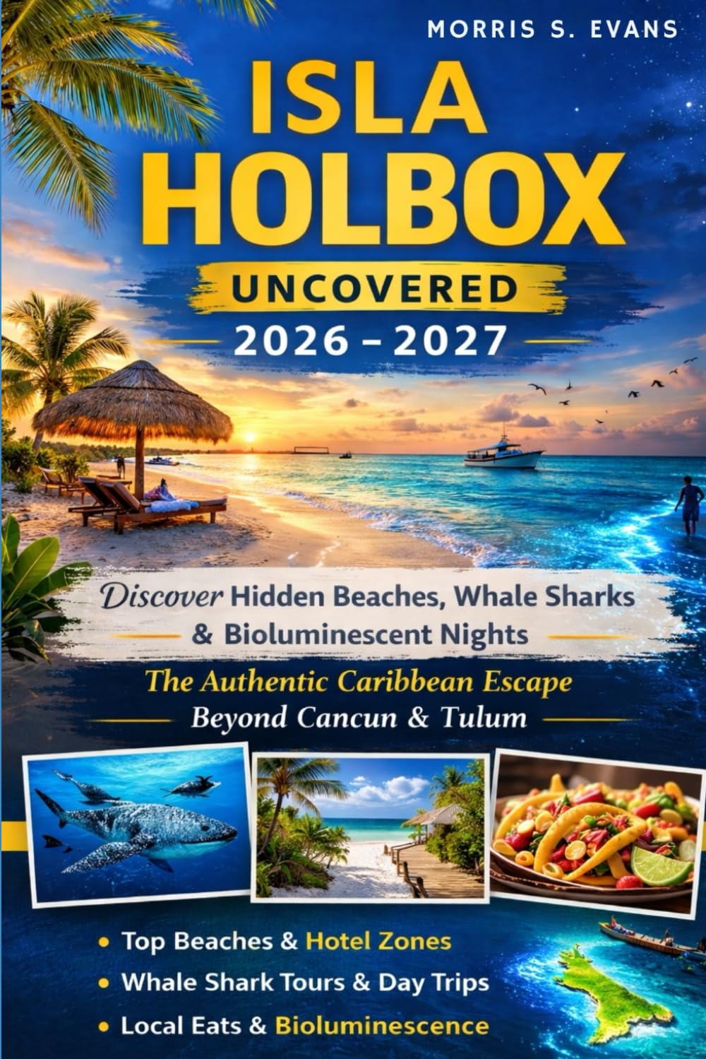 Isla Holbox Uncovered 2026-2027: Discover Hidden Beaches, Whale Sharks & Bioluminescent Nights: The Authentic Caribbean Escape Beyond Cancun & Tulum