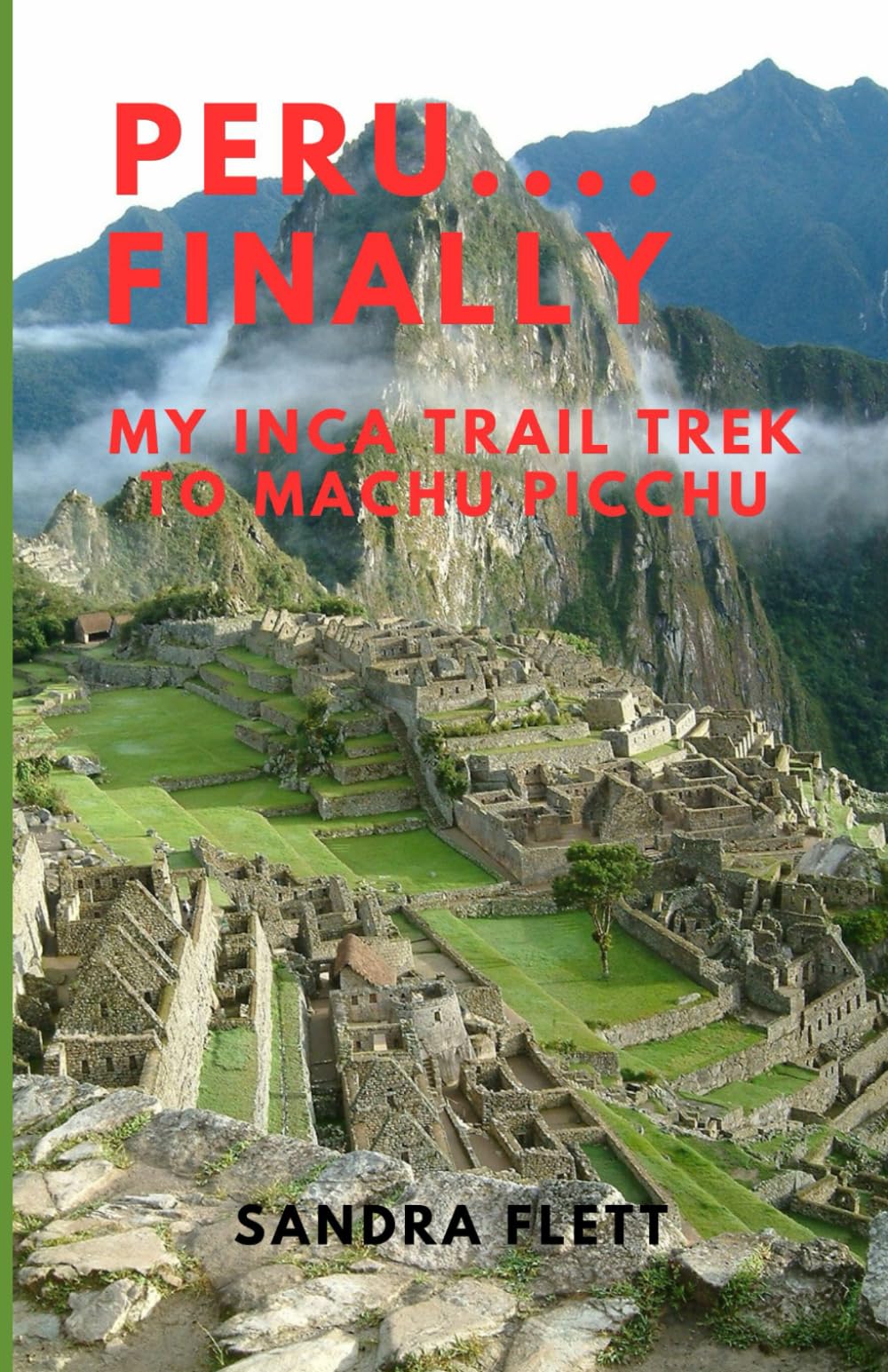 PERU....FINALLY: MY INCA TRAIL TREK TO MACHU PICCHU