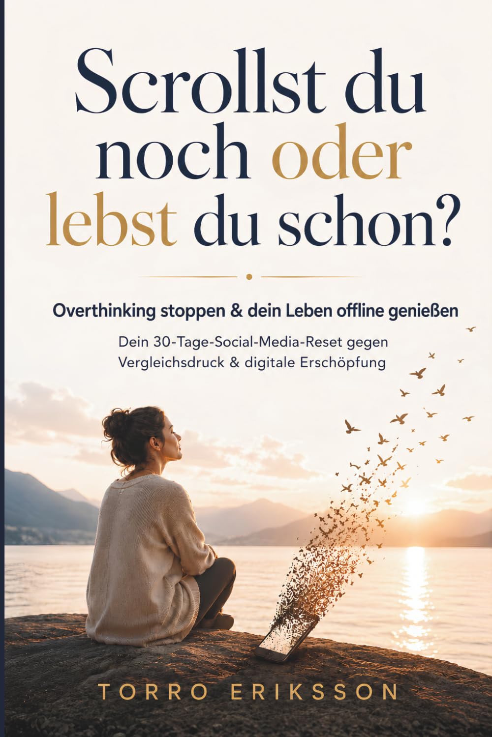 Scrollst du noch oder lebst du schon?: OVERTHINKING stoppen & dein Leben offline genießen | Dein 30-Tage-Social-Media-Reset gegen Doomscrolling, ... mit vielen praktischen Übungen