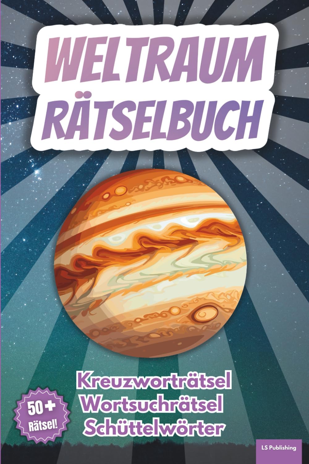 Rätselbuch Weltraum: 50+ Rätsel über das Weltall, Planeten, Raumfahrt und vieles mehr! Das perfekte Geschenk für Knobelfreunde. Kreuzworträtsel, ... - Perfekt zum Knobeln und Verschenken!)
