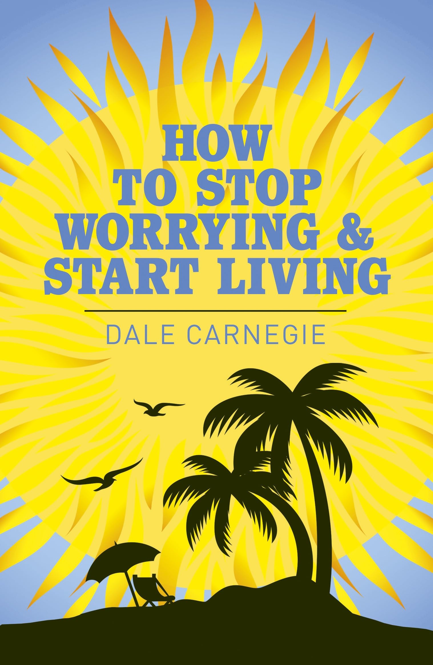 How to Stop Worrying and Start Living by Dale Carnegie PAPERBACK 9781788287784