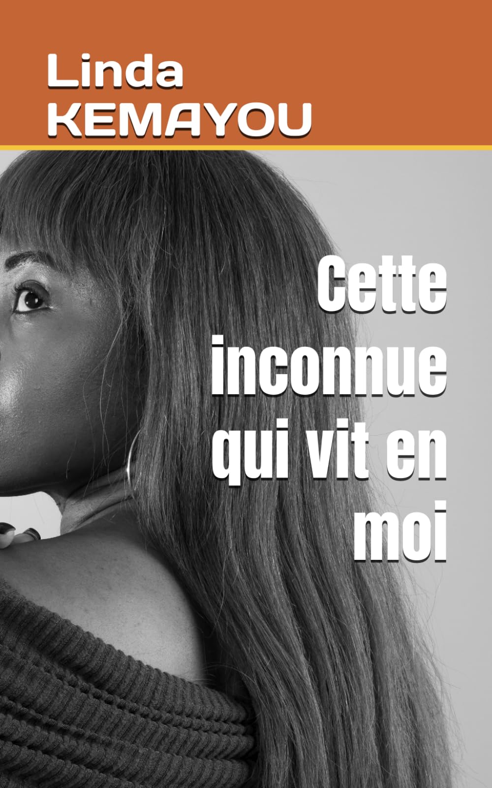 Cette inconnue qui vit en moi: L’histoire d’une femme qui a appris à devenir elle-même