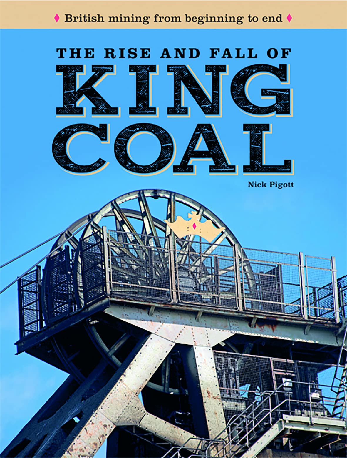 The Rise and Fall of King Coal by Nick Piggott HARDBACK 9781911658634
