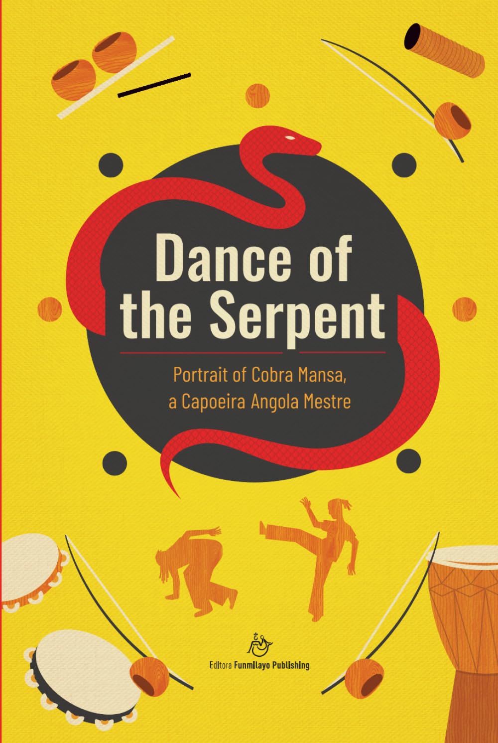 Dance of the Serpent: Portrait of Cobra Mansa, a Capoeira Angola Mestre: 5 (Unsung Heroes in Black History)