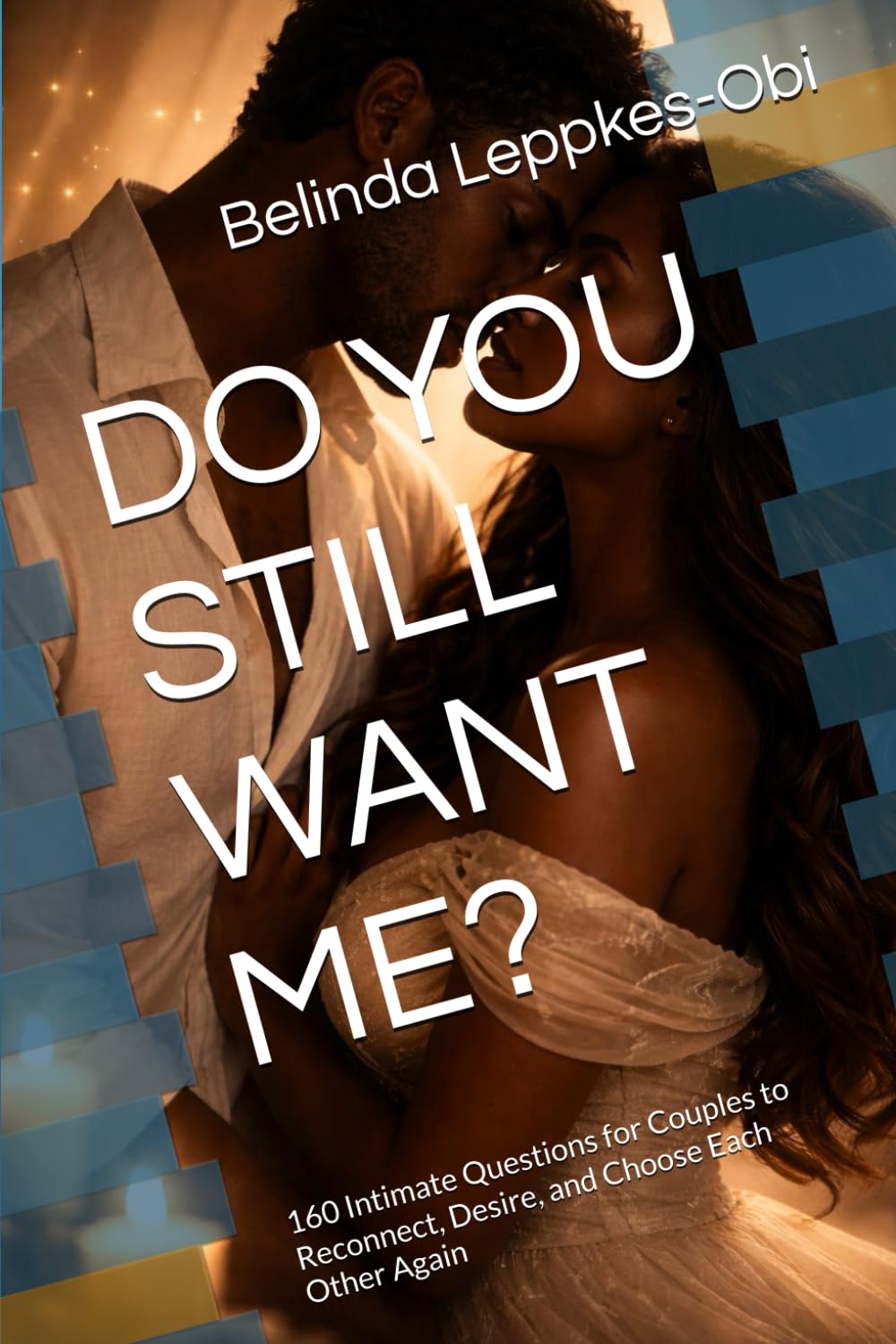 DO YOU STILL WANT ME?: 160 Intimate Questions for Couples to Reconnect, Desire, and Choose Each Other Again