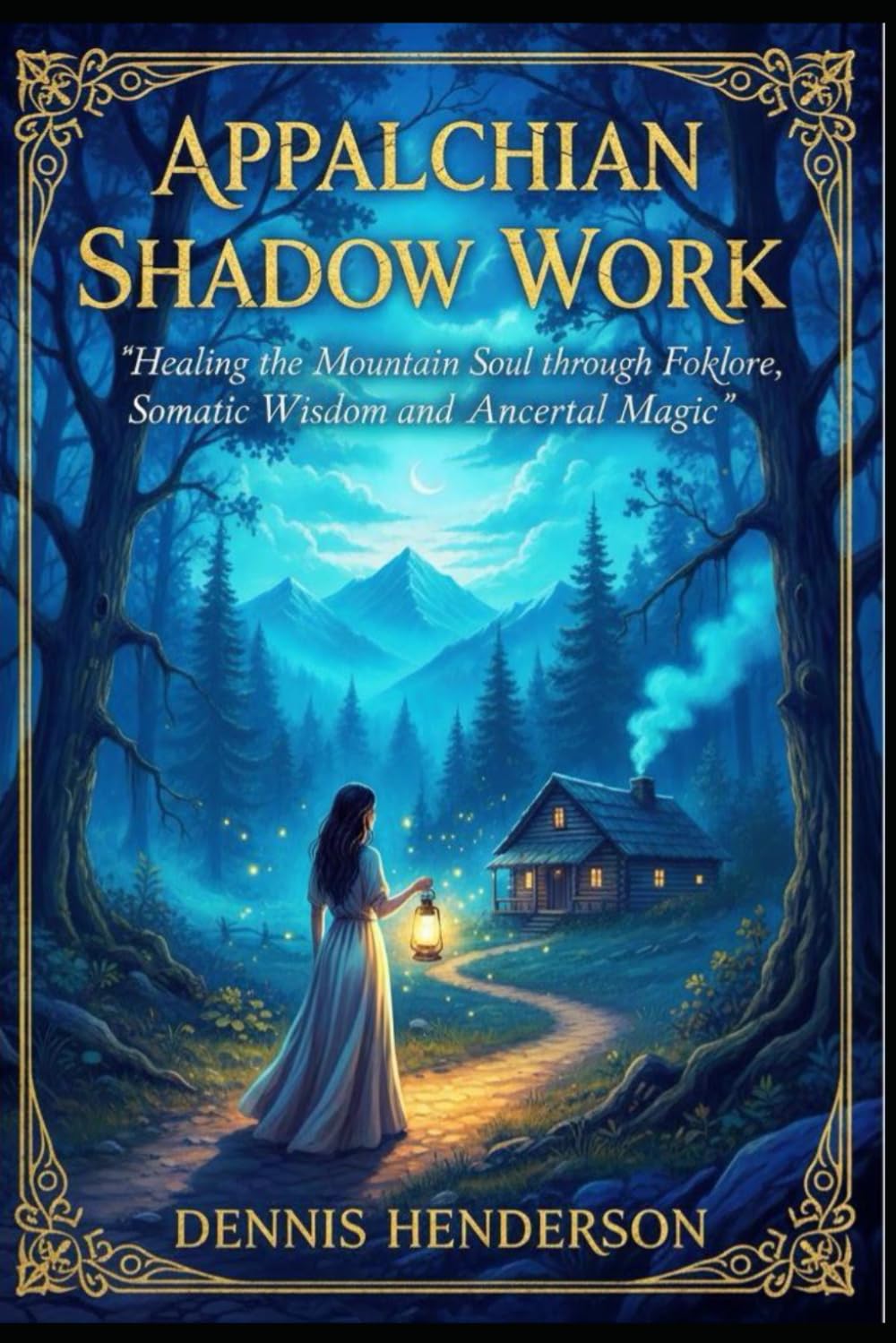Appalachian Shadow Work: Healing the Mountain Soul through Folklore, Somatic Wisdom, and Ancestral Magic