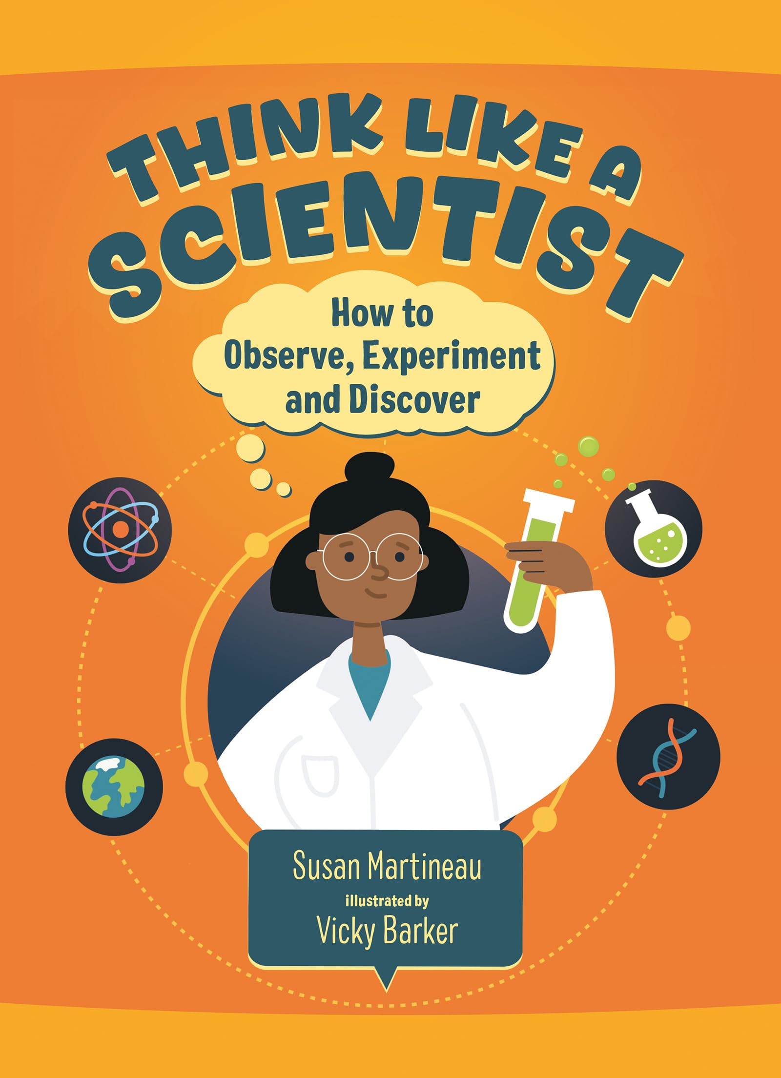 Think Like a Scientist: How to Observe, Experiment and Discover (Question Everything)