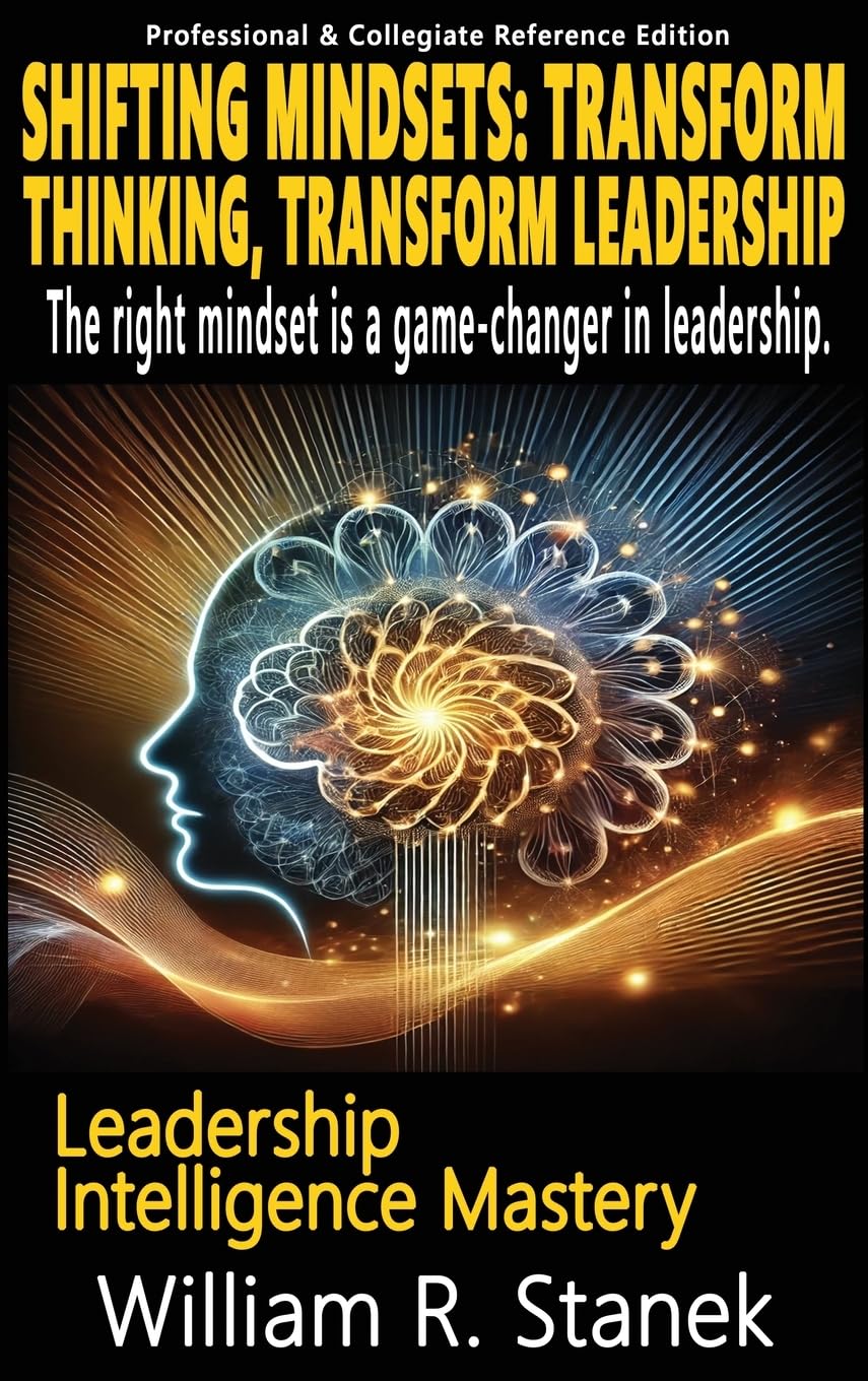Shifting Mindsets: Transform Thinking, Transform Leadership - The right mindset is a game-changer in leadership.: Elevating Skills, Mindsets, and ... Life (Leadership Intelligence Mastery)