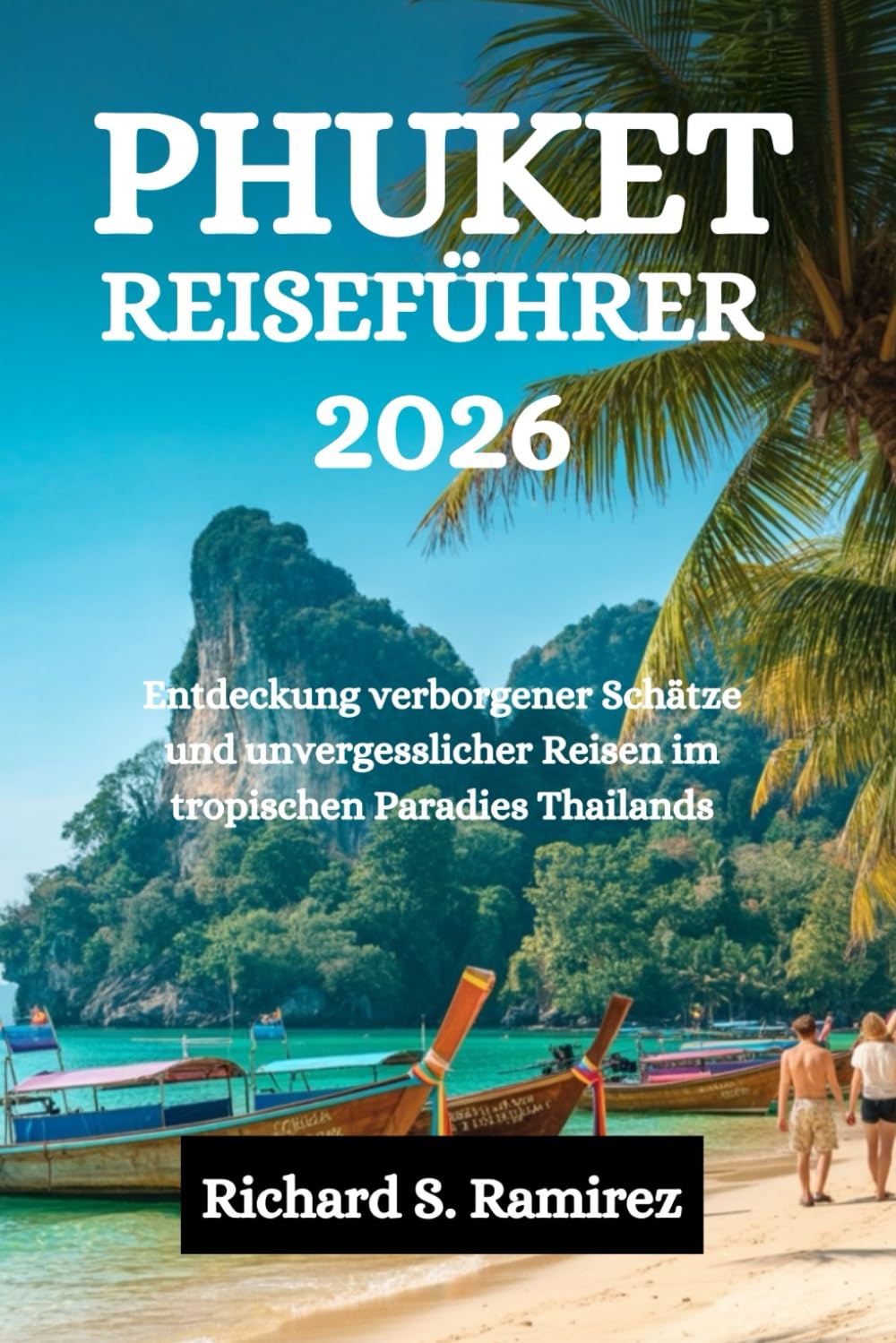 PHUKET REISEFÜHRER 2026: Entdeckung verborgener Schätze und unvergesslicher Reisen im tropischen Paradies Thailands
