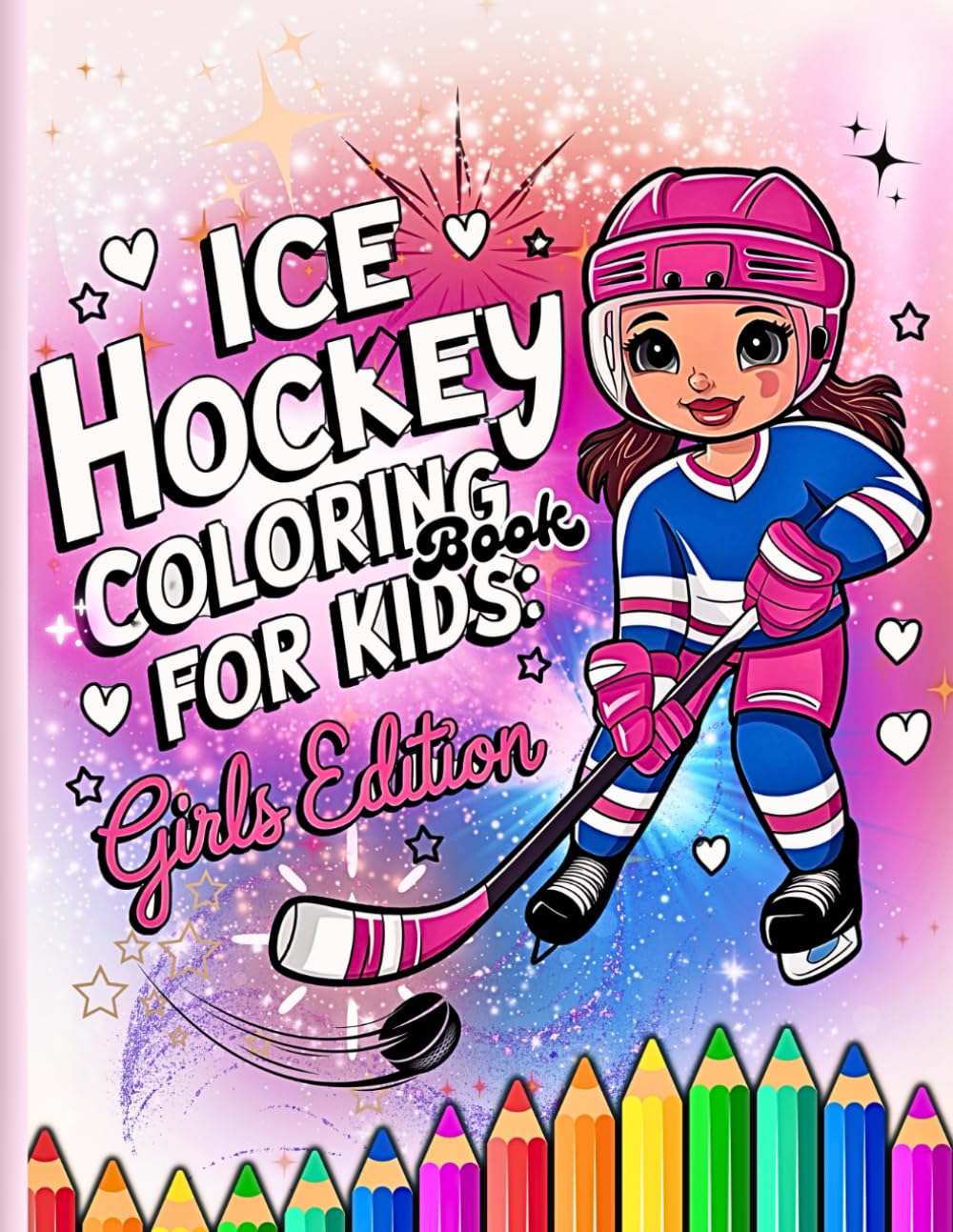 ICE Hockey Coloring Book for Kids: Fun, Relaxing and Creative Pages with Easy Big, Bold Illustrations of Hockey Action Perfect to Color for Young Sports Fans, Kids, Teens. ( Girls Edition )