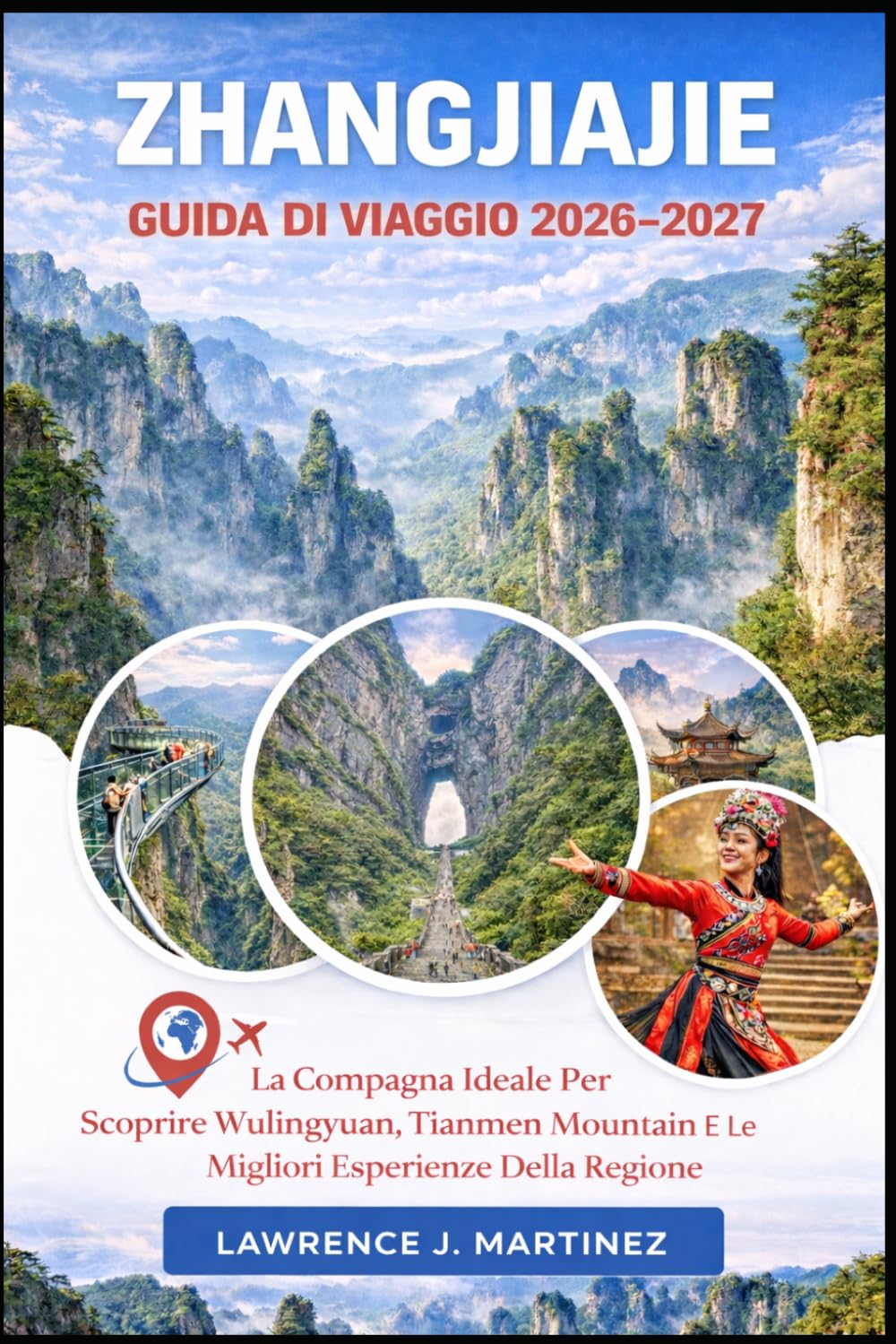 Zhangjiajie Guida di viaggio 2026-2027: La Compagna Ideale Per Scoprire Wulingyuan, Tianmen Mountain E Le Migliori Esperienze Della Regione