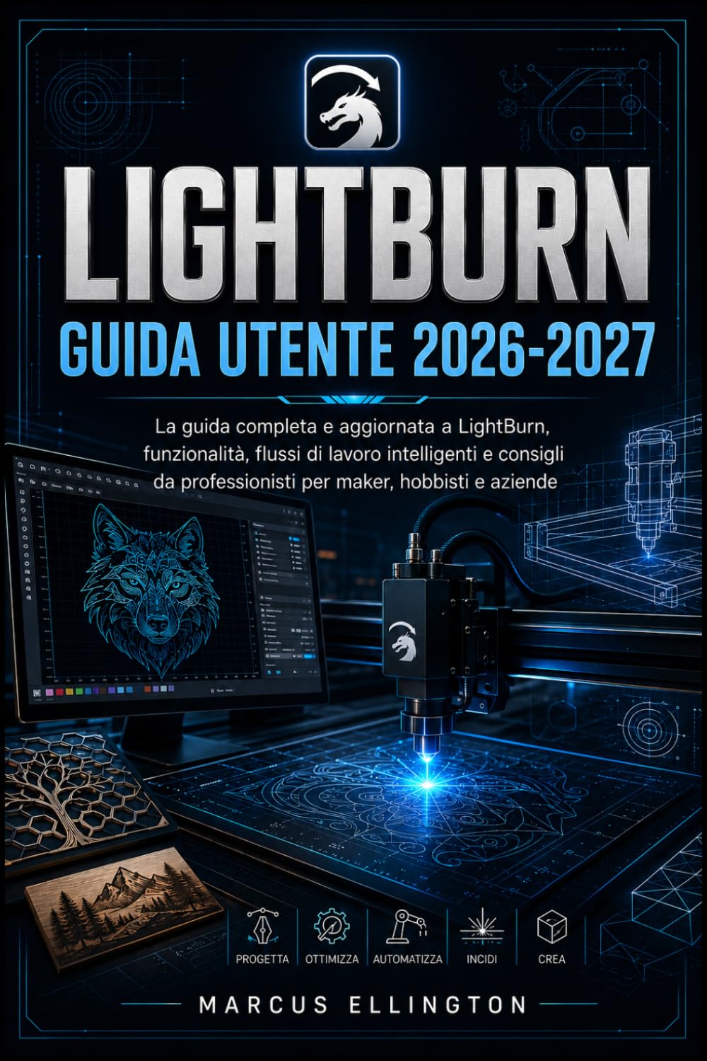 LIGHTBURN GUIDA UTENTE 2026-2027: La guida completa e aggiornata alle funzionalità di LightBurn, ai flussi di lavoro intelligenti e ai consigli professionali per creatori, hobbisti e aziende.