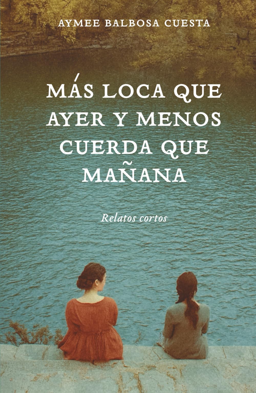 Más loca que ayer y menos cuerda que mañana: Relatos cortos