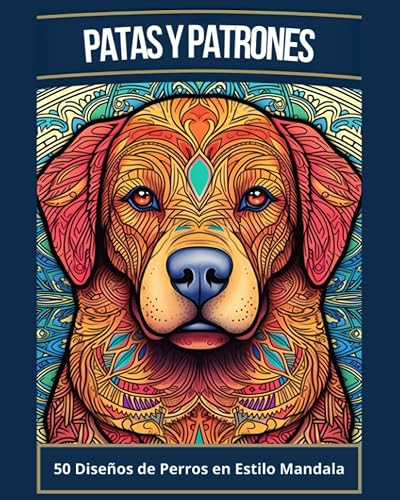 Patas y Patrones: Libro para Colorear para Adultos con 50 Diseños de Perros en Estilo Mandala - ¡Las 50 Razas más populares!