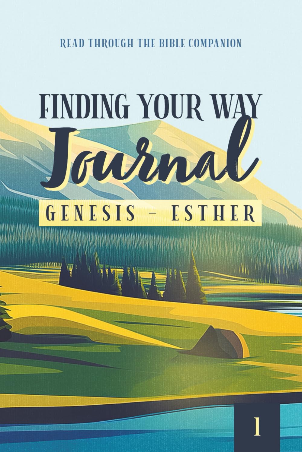 Finding Your Way Journal 1: Genesis - Esther: Read Through the Bible Companion