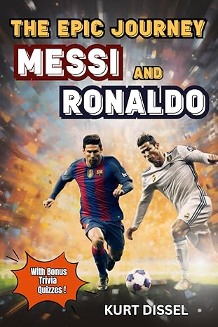 Soccer Books for Kids 8-12 - The Epic Journey of Lionel Messi and Cristiano Ronaldo: The tales of two amazing legends
