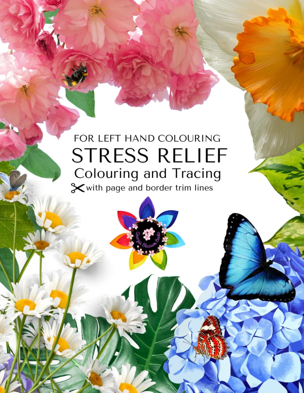 Stress Relief Coloring and Tracing for Left Hand Coloring: A Georgia Blossom Mix of Easy, Hard and Mandala Designs for Left Hand Coloring. Bleed Pages and Trim Lines for Removal and Framing Included..