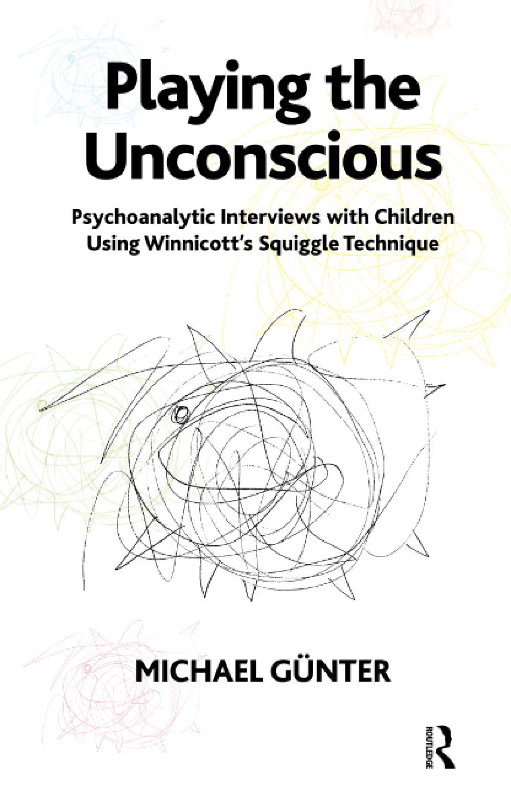 Playing the Unconscious: Psychoanalytic Interviews with Children Using Winnicott's Squiggle Technique