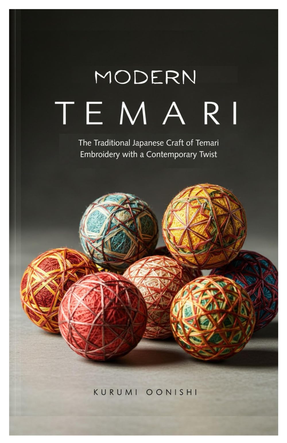 Modern Temari: The Traditional Japanese Craft of Temari Embroidery with a Contemporary Twist