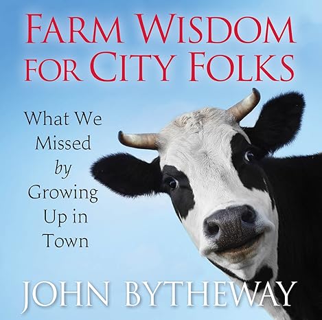 Farm Wisdom for City Folks: What We Missed by Growing Up in Town