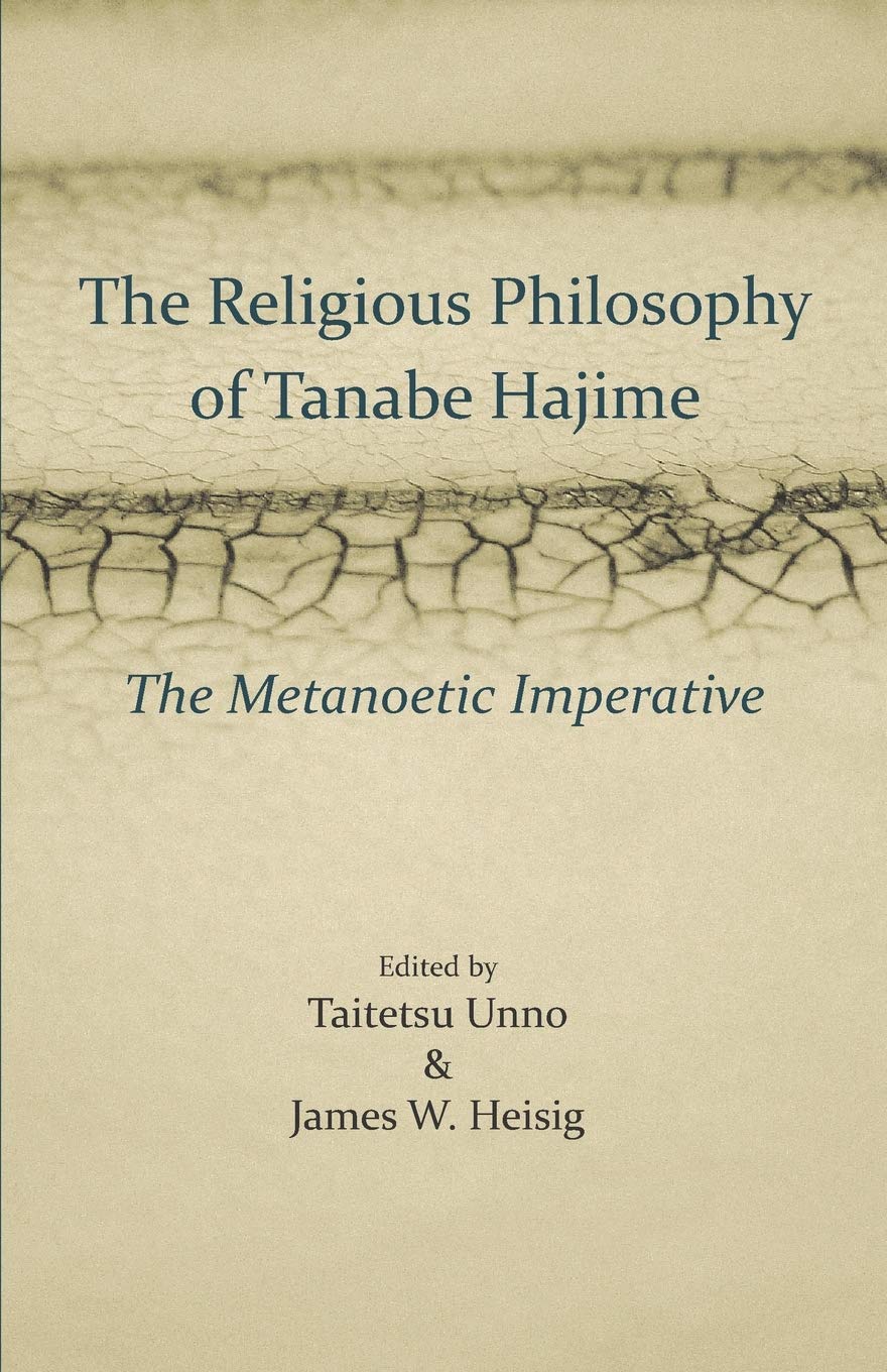 The Religious Philosophy of Tanabe Hajime: The Metanoetic Imperative
