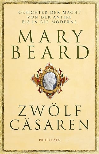 Zwölf Cäsaren: Gesichter der Macht von der Antike bis in die Moderne | Von der Autorin des Weltbestsellers 'SPQR. Die tausendjährige Geschichte Roms'