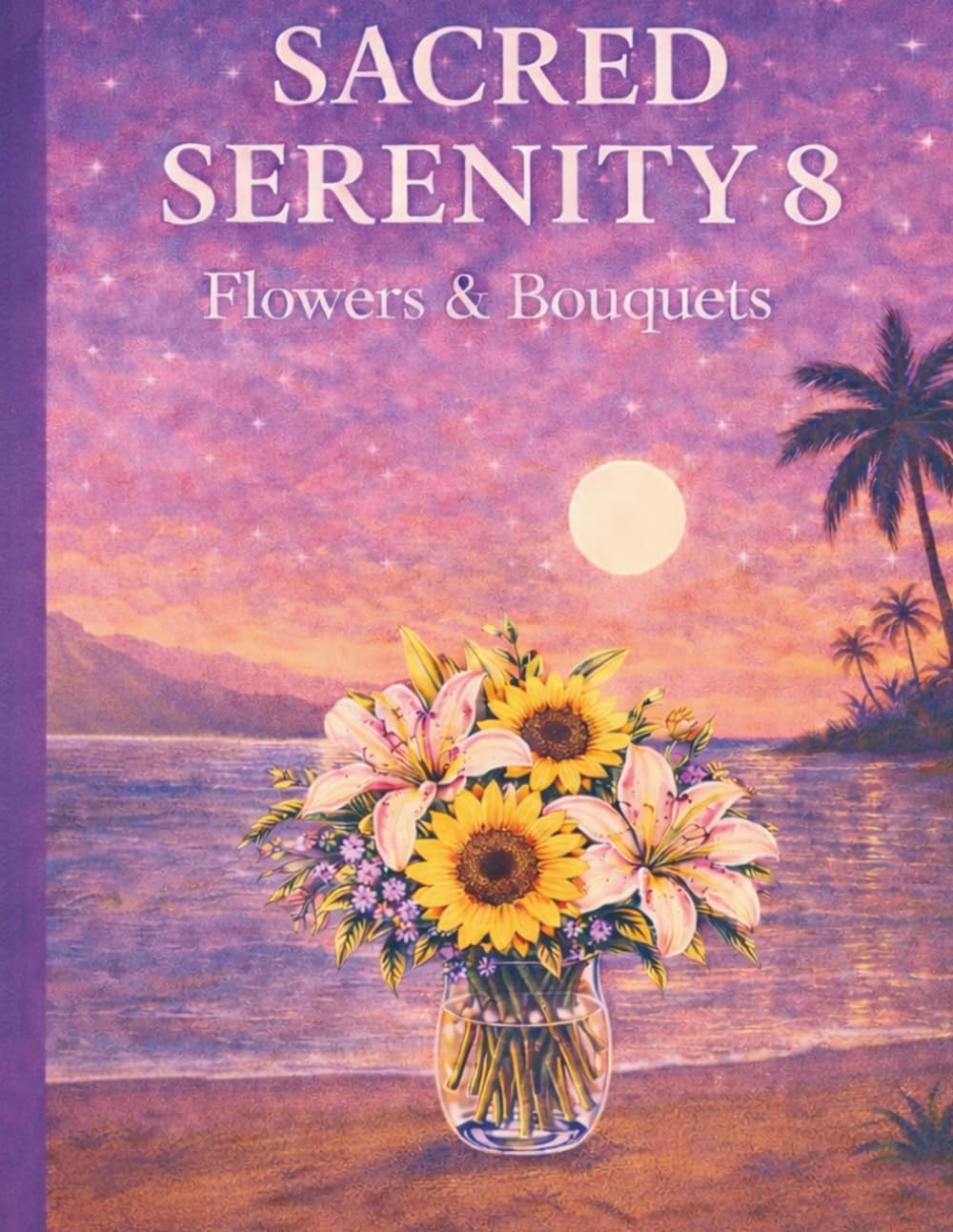 Sacred Serenity 8 Flowers and Bouquets: A Relaxing Adult Colouring Book Featuring Elegant Floral Designs for Mindfulness & Calm (Sacred Serenity A Mindful Colouring Book)