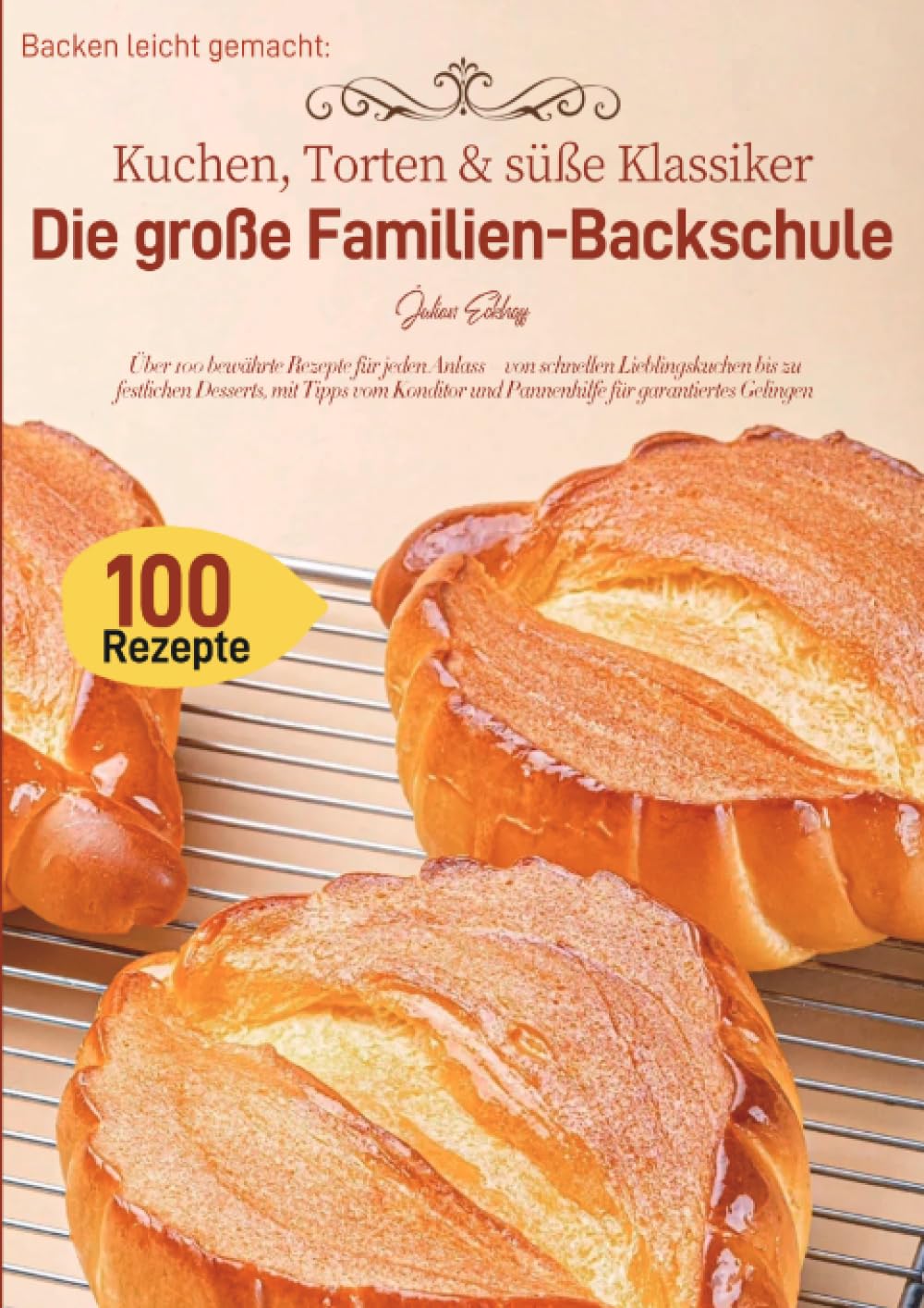 Backen leicht gemacht: Kuchen, Torten & süße Klassiker – Die große Familien-Backschule