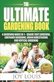 Ultimate Gardening Book: 4 Gardening Books in 1 - Square Foot Gardening, Container Gardening, Urban Homesteading, Vertical Gardening (Square Foot ... ... Straw Bale Gardening, Vertical Gardening)