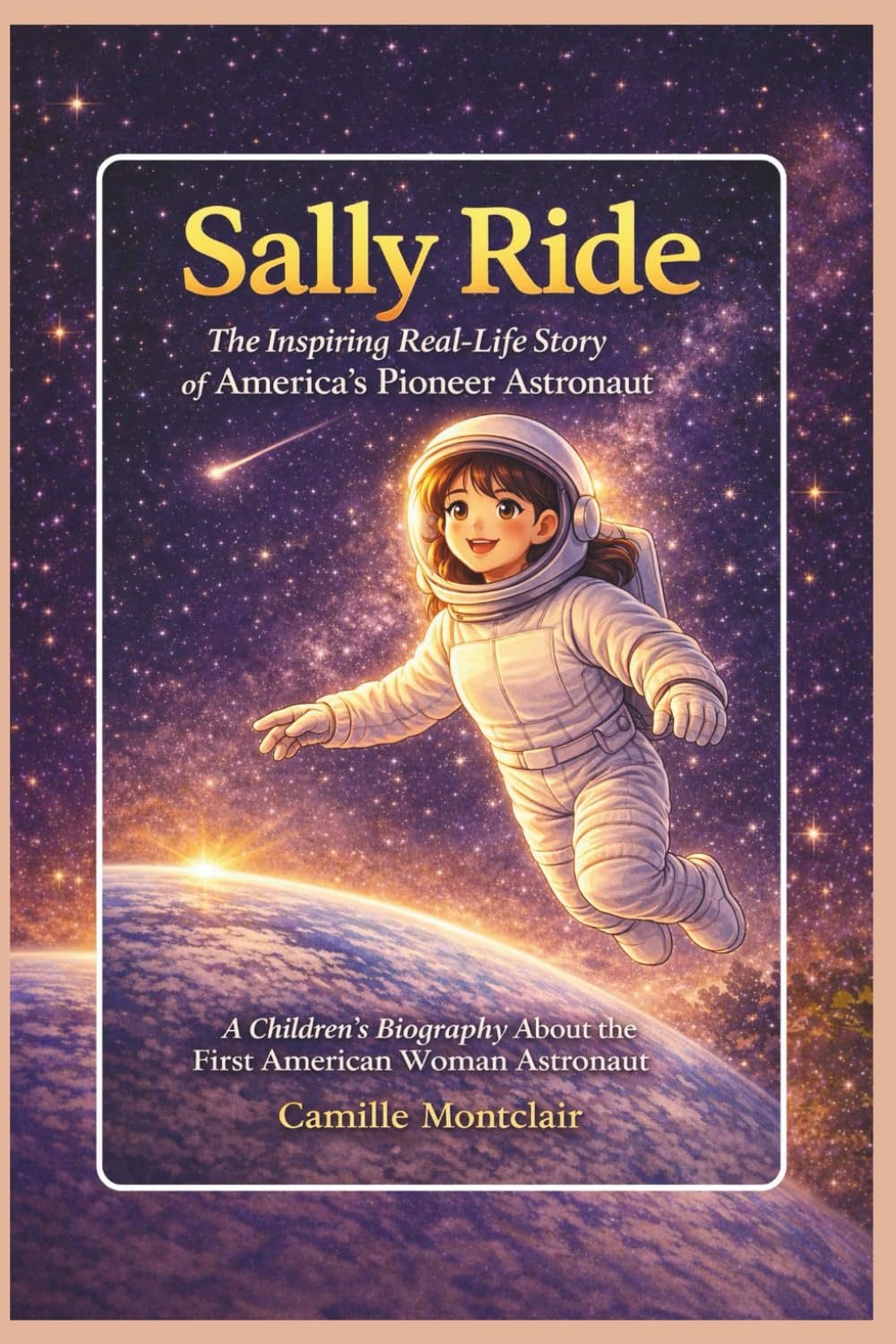Sally Ride: The Inspiring Real-Life Story of America’s Pioneer Astronaut: A children's biography about the first american woman astronaut