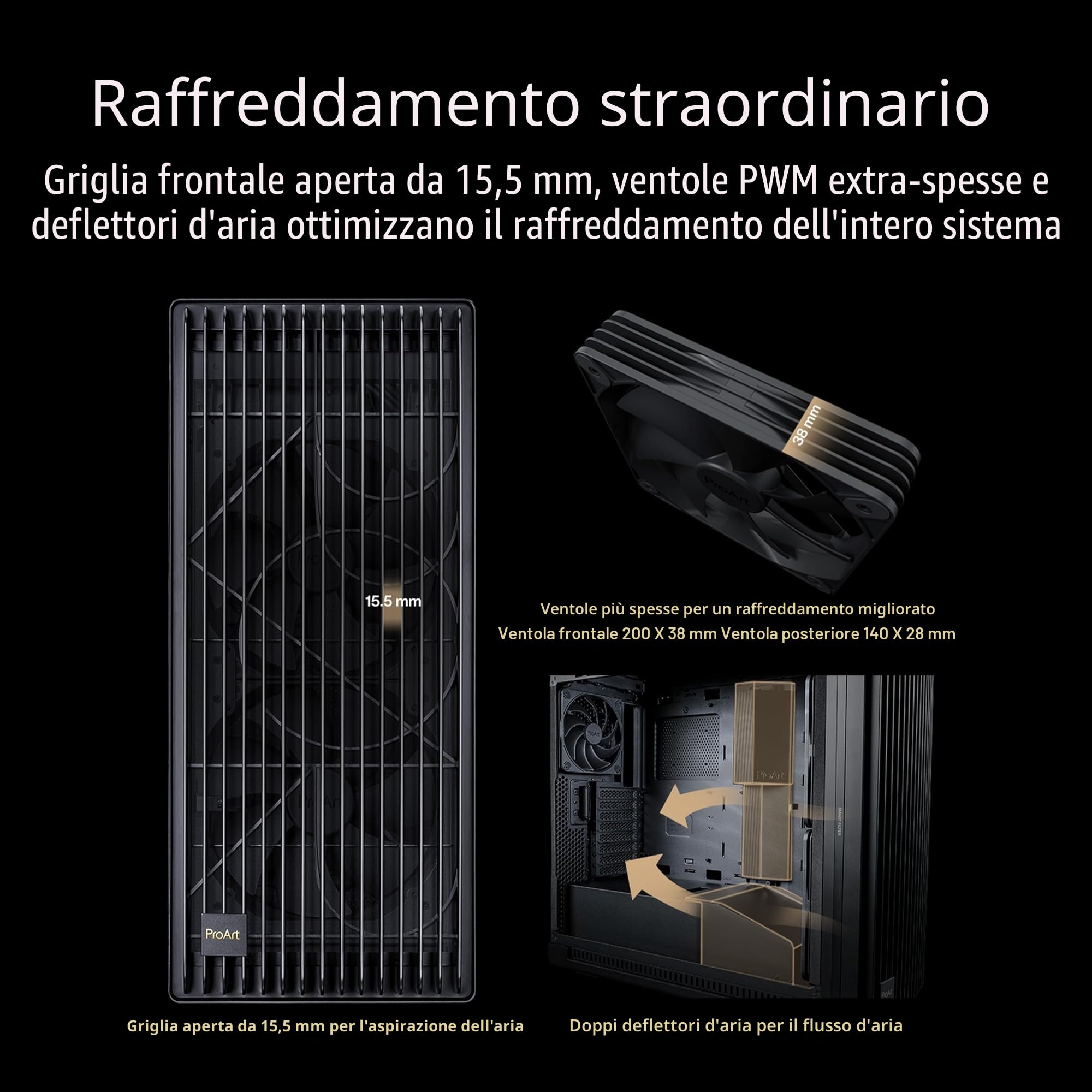 ASUS PROART PA602 TG PWM BLACK Case Gaming E-ATX, Chassis in Vetro Temperato, Supporto per Dissipatore da 420 mm, Ventole da 140 mm e 200 mm, Rilevatore di Polvere IR, Presa d’aria Laterale, Nero