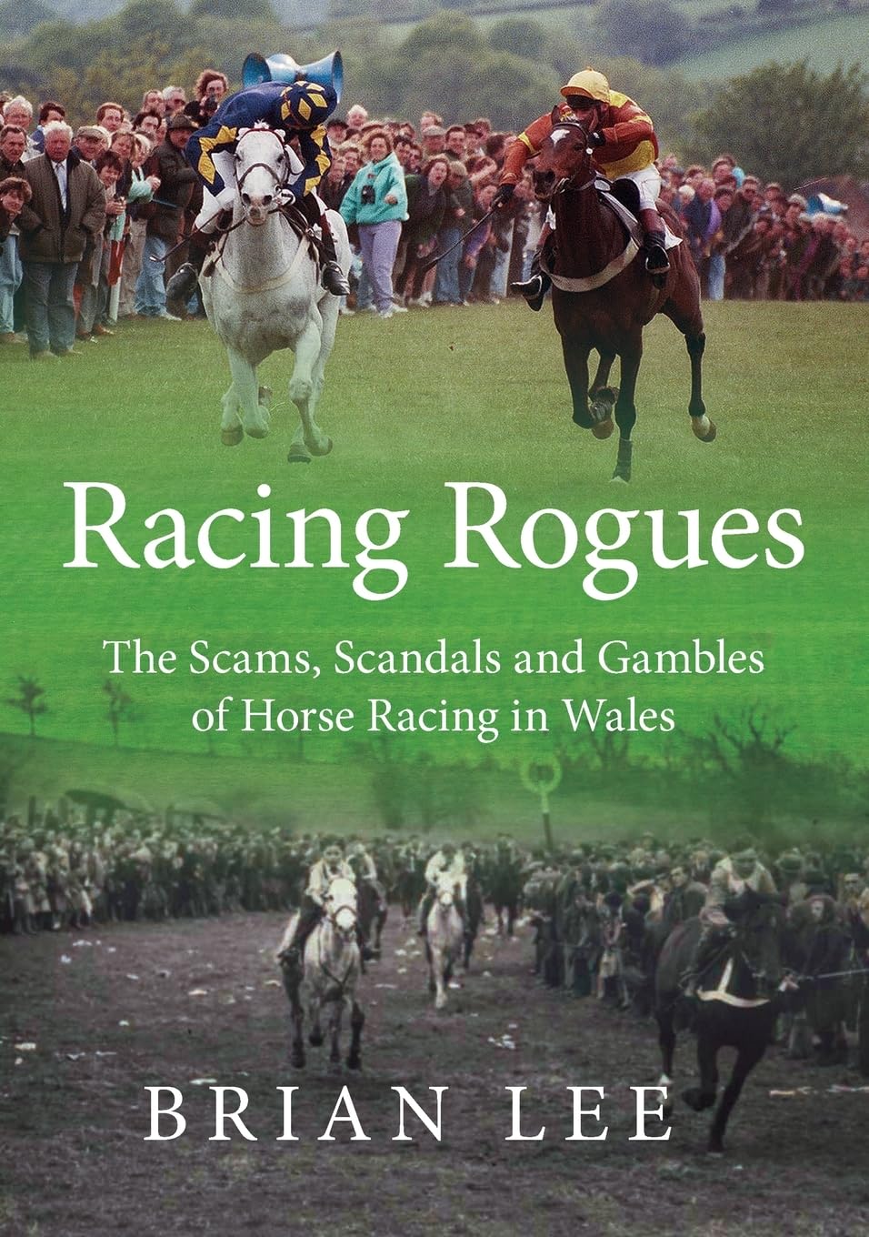 Racing Rogues: The Scams, Scandals and Gambles of Horse Racing in Wales By Bria