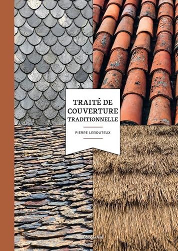 Traité de couverture traditionnelle: HISTOIRE, MATÉRIAUX ET TECHNIQUES