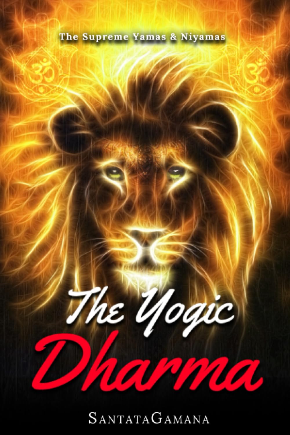 The Yogic Dharma: The Supreme Yamas and Niyamas: 2 (Serenade of Bliss)