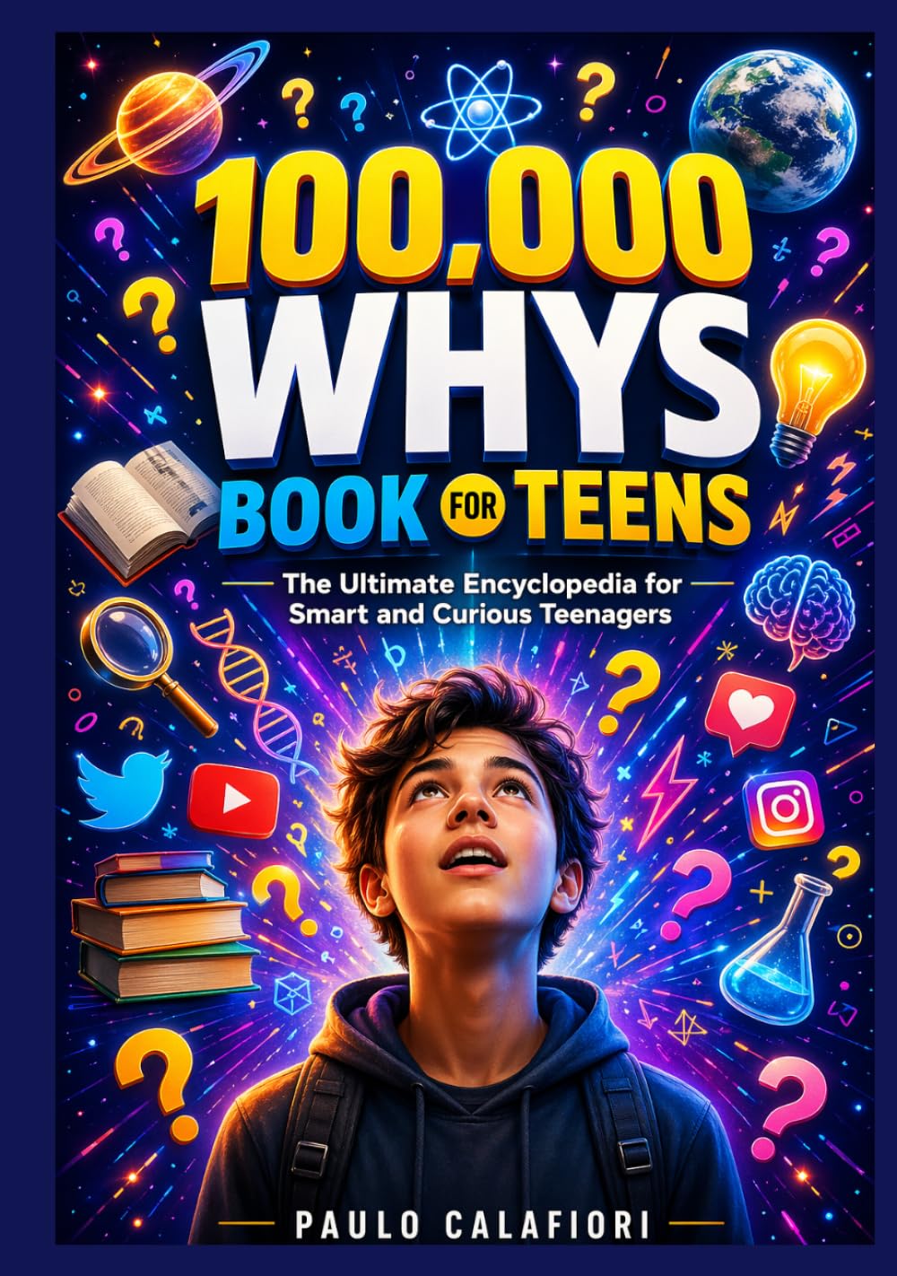 100,000 Whys Book for Teens: The Ultimate Encyclopedia for Smart and Curious Teenagers
