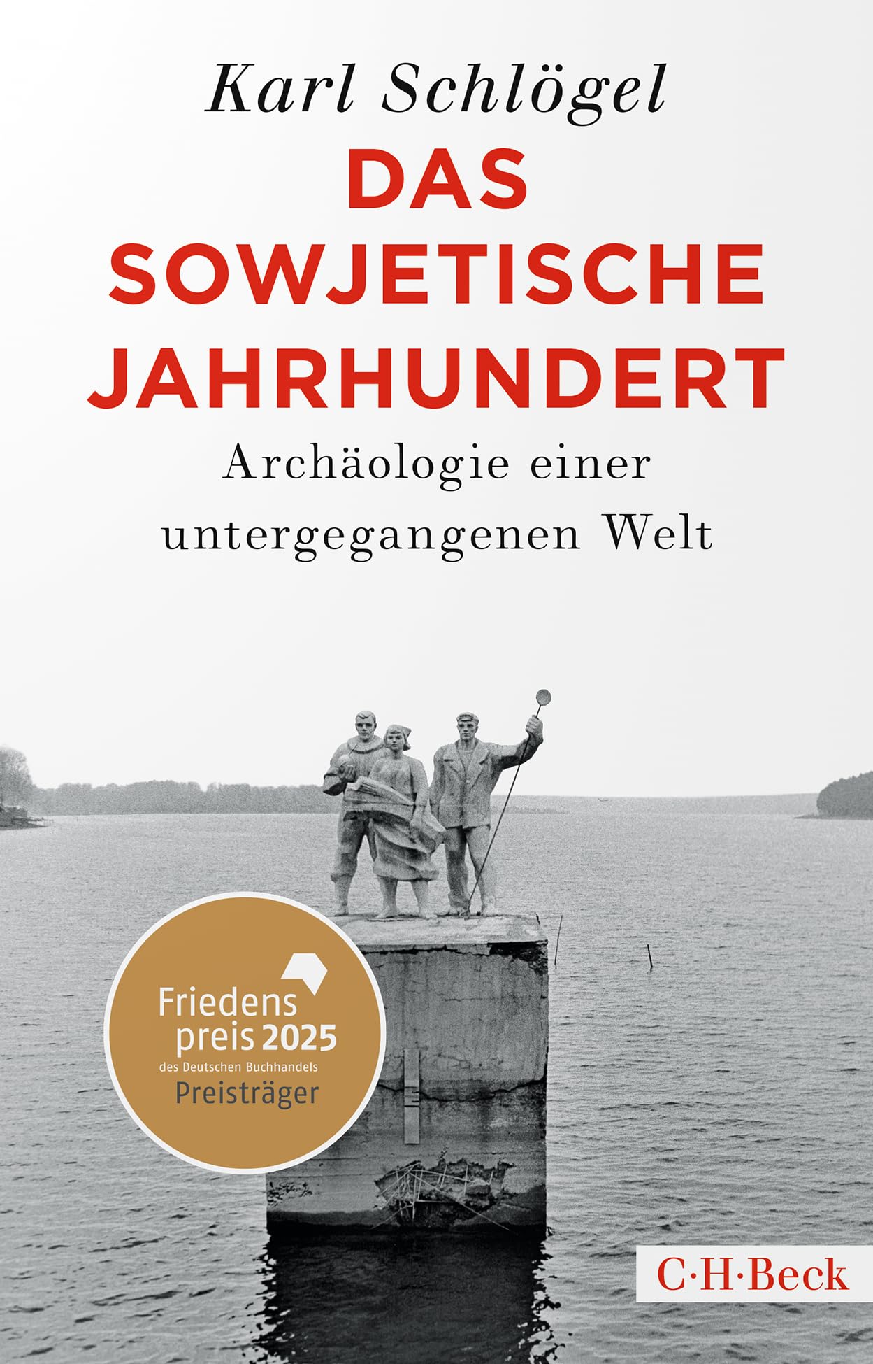 Das sowjetische Jahrhundert: Archäologie einer untergegangenen Welt. Friedenspreis des deutschen Buchhandels 2025 für Karl Schlögel