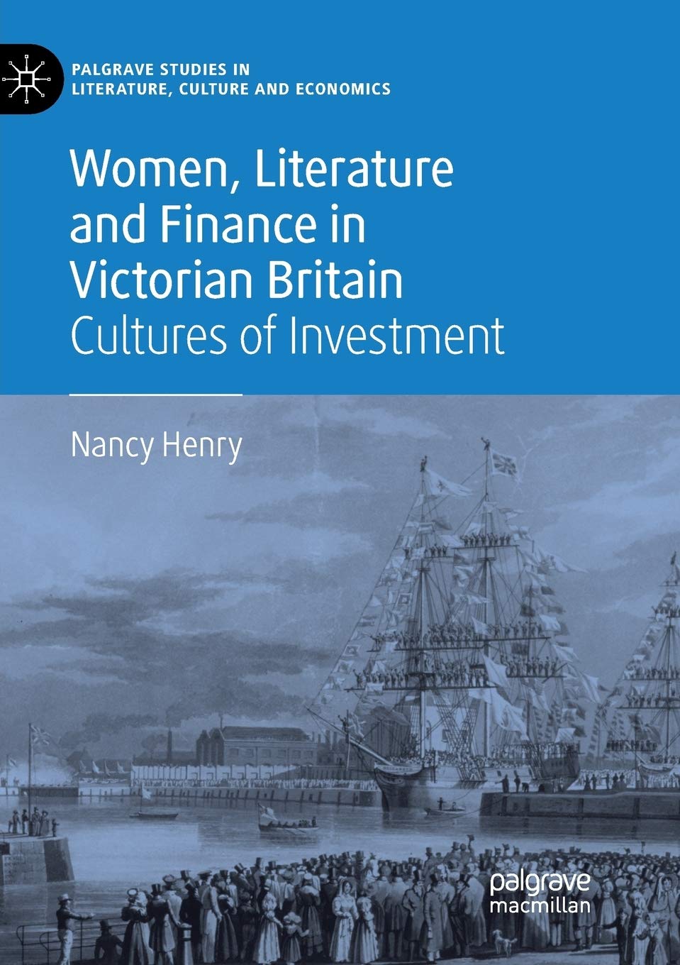 Women, Literature and Finance in Victorian Britain: Cultures of Investment (Palgrave Studies in Literature, Culture and Economics)