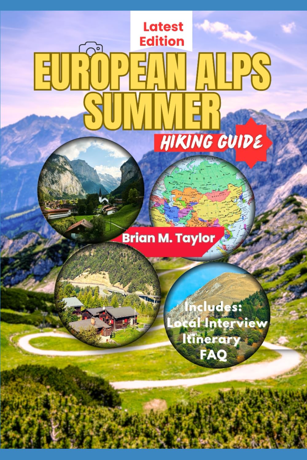 EUROPEAN ALPS SUMMER HIKING GUIDE: Alpine Adventures: Explore Trails, Valleys And Mountain Peaks In The Heart Of The Mountains