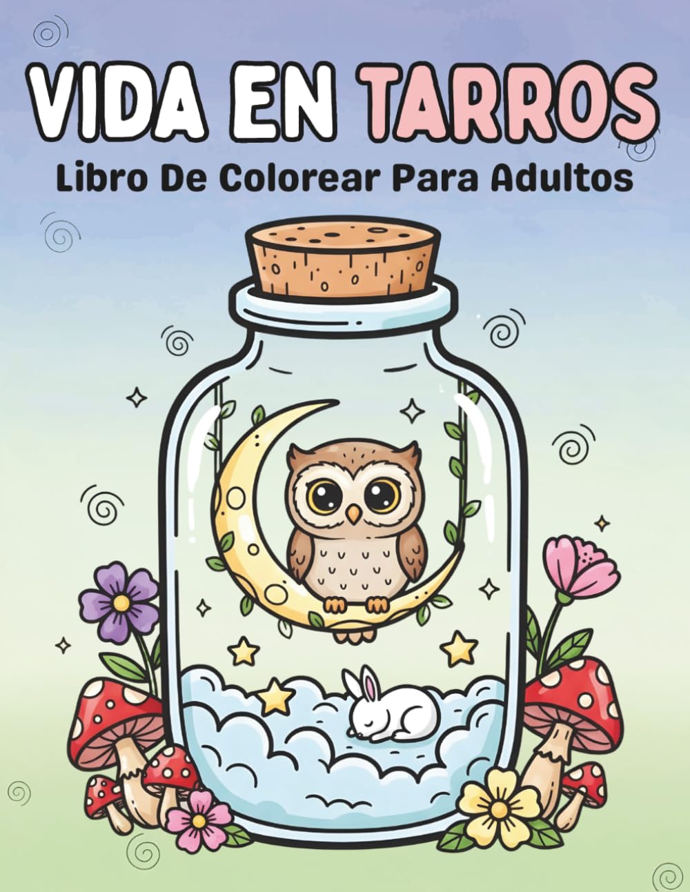 Vida en Tarros: Libro de Colorear para Adultos: Animales adorables y escenas cozy en pequeños mundos naturales para relajación y alivio del estrés