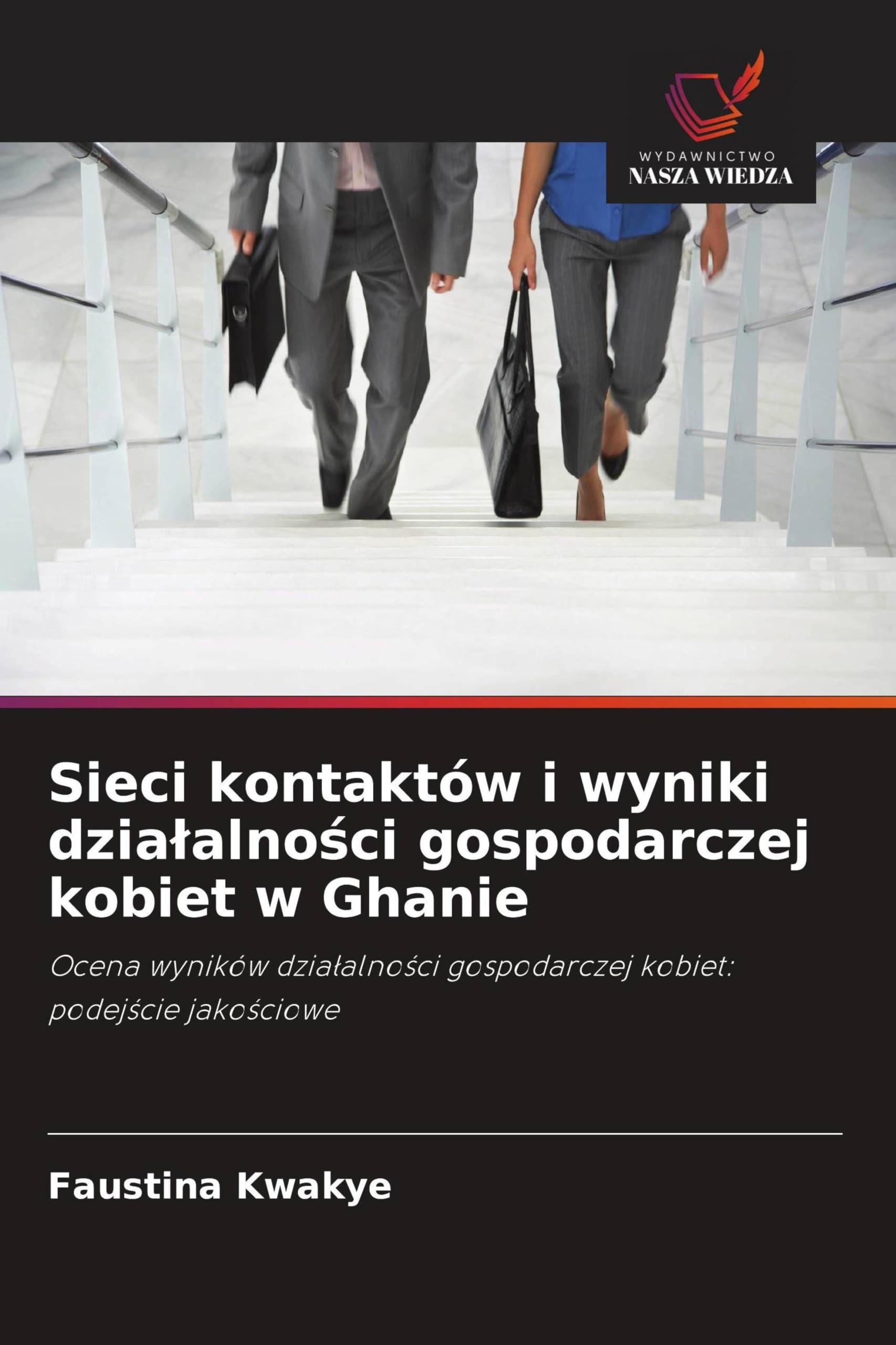 Sieci kontaktów i wyniki dzia¿alno¿ci gospodarczej kobiet w Ghanie: Ocena wyników dzia¿alno¿ci gospodarczej kobiet: podej¿cie jako¿ciowe