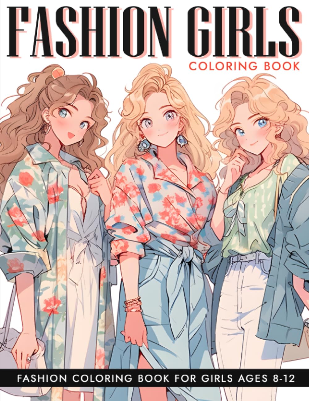 Fashion Girls Coloring Book: fashion coloring book for girls ages 8-12, Gorgeous Beauty Style Fashion Design Coloring Book for Kids, Girls and Teens Manga anime style