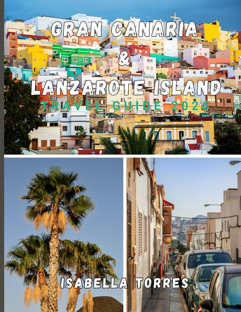 GRAN CANARIA & LANZAROTE ISLAND TRAVEL GUIDE 2026