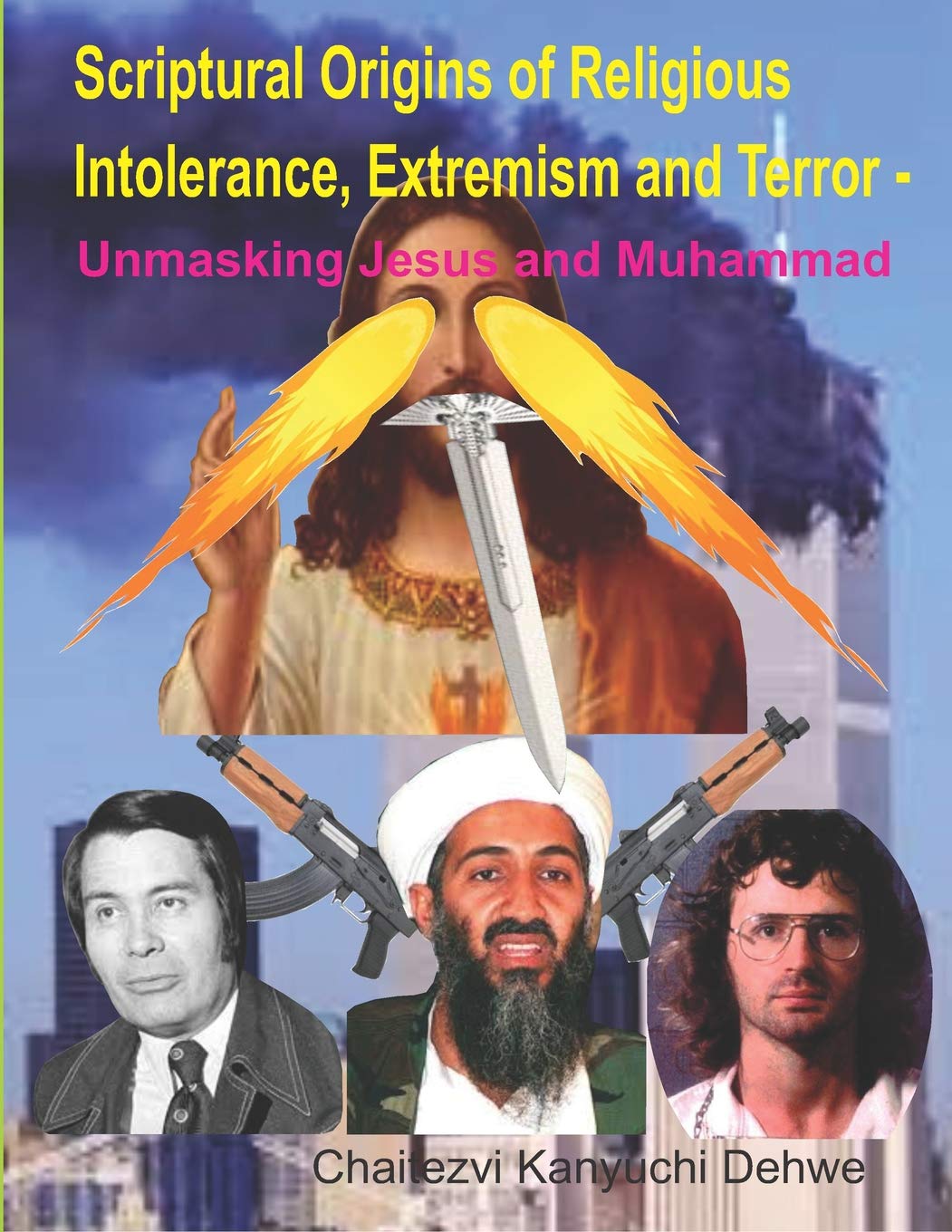 Scriptural Origins of Religious Intolerance, Extremism and Terror - Unmasking Jesus and Muhammad