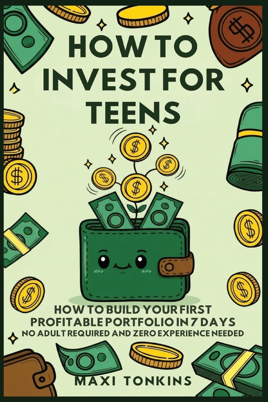 How To Invest For Teens: How to Build Your First Profitable Portfolio in 7 Days - No Adult Required and Zero Experience Needed: 1 (Investment and Career Guides for Teens)